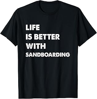 Funny Sandboarding Life Is Better With Sandboarding T-Shirt