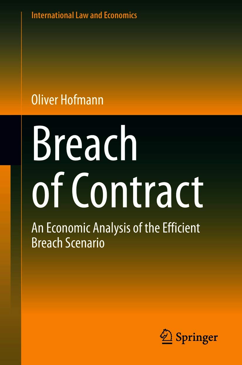 Breach of Contract: An Economic Analysis of the Efficient Breach Scenario (International Law and Economics)