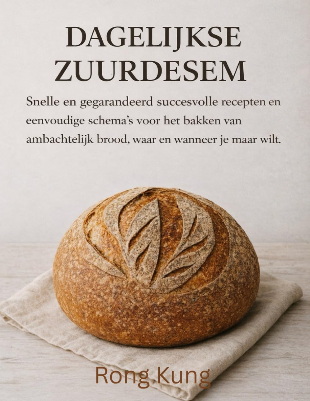 DAGELIJKSE ZUURDESEM: Snelle en gegarandeerd succesvolle recepten en eenvoudige schema's voor het bakken van ambachtelijk brood, waar en wanneer je maar wilt.