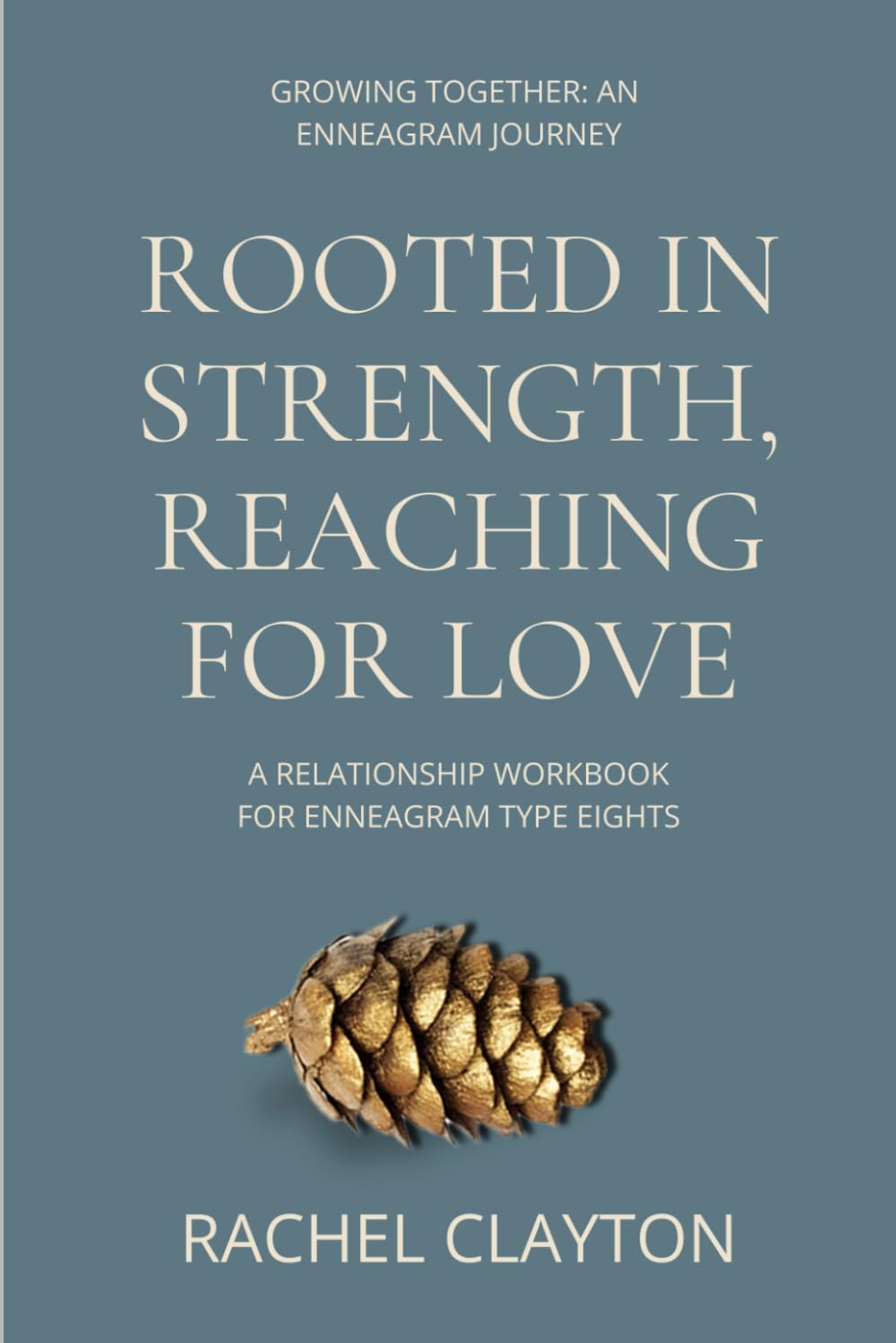 Rooted in Strength, Reaching for Love: A Relationship Workbook for Enneagram Type Eight (Growing Together: An Enneagram Journey)