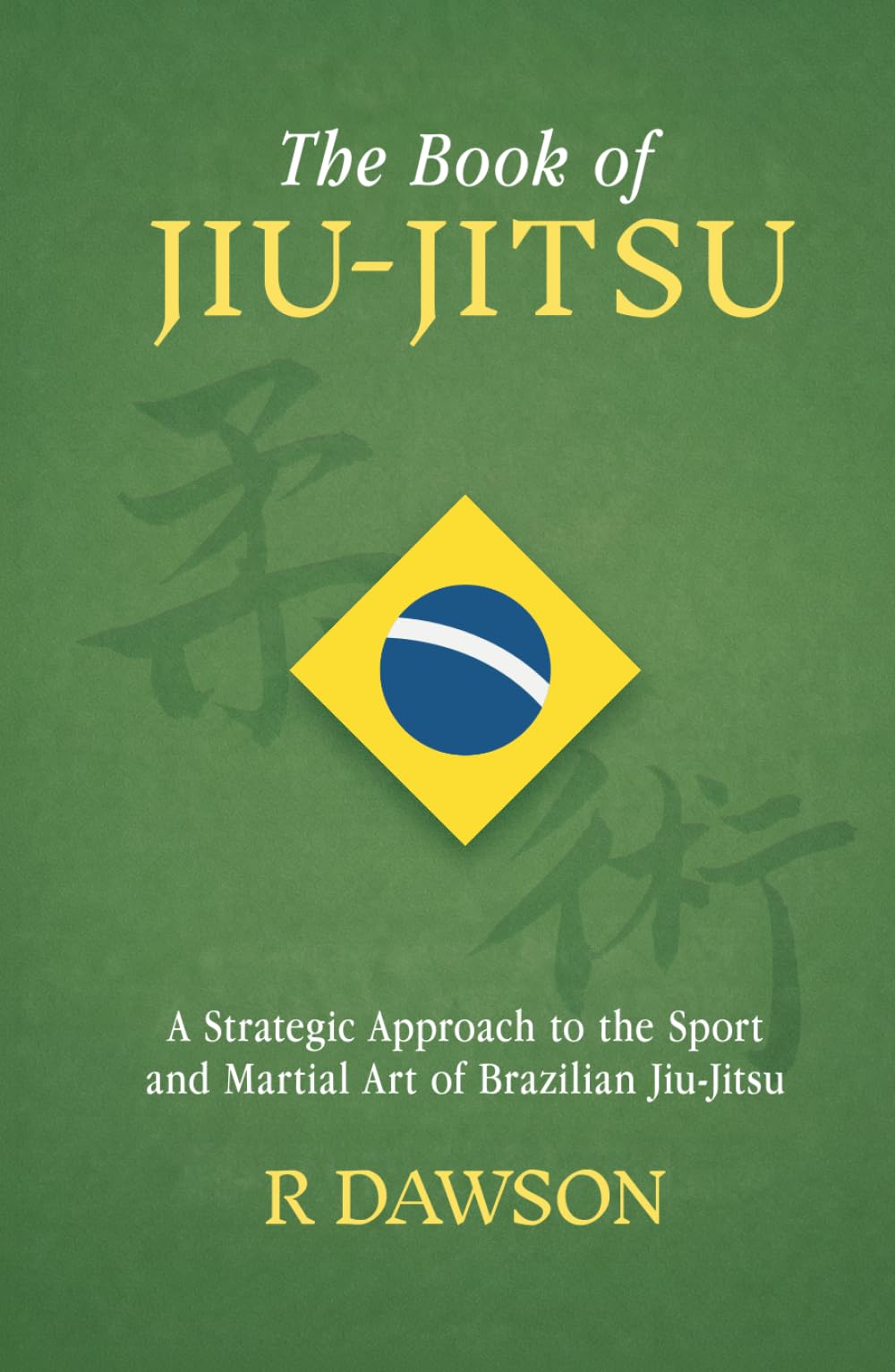 The Book of Jiu-Jitsu: A Strategic Approach to the Sport and Martial Art of Brazilian Jiu-Jitsu