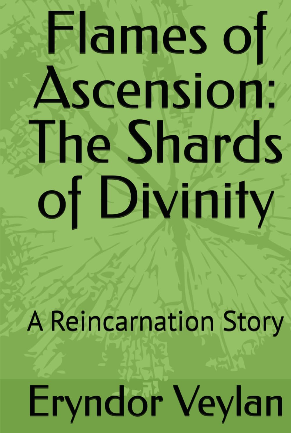 Flames of Ascension: The Shards of Divinity: A Reincarnation Story