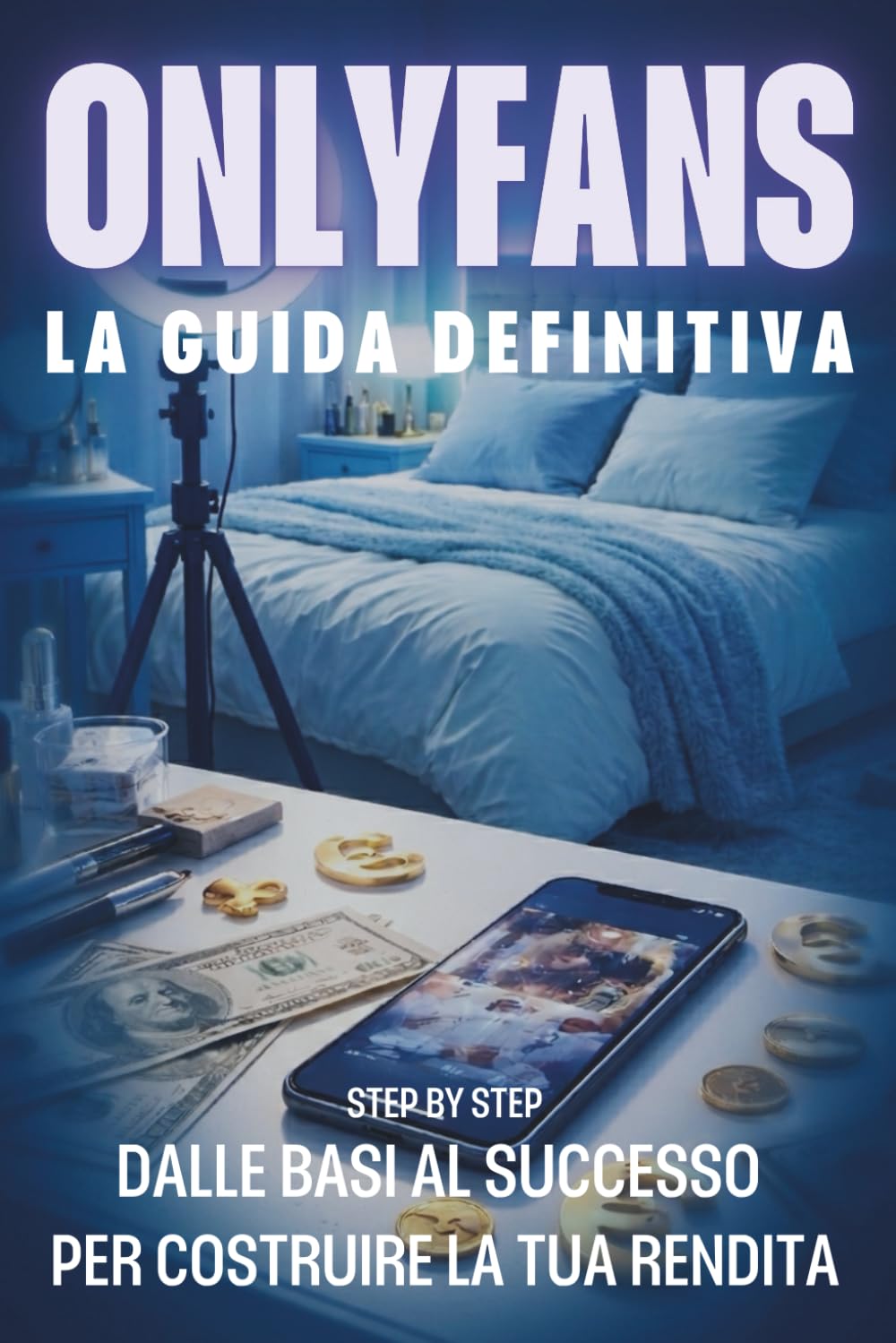 ONLYFANS la guida operativa 2026 dalle basi al successo passo dopo passo per costruire la tua rendita: Strategie pratiche per aumentare le entrate con ... - manuale operativo per crescere velocemente