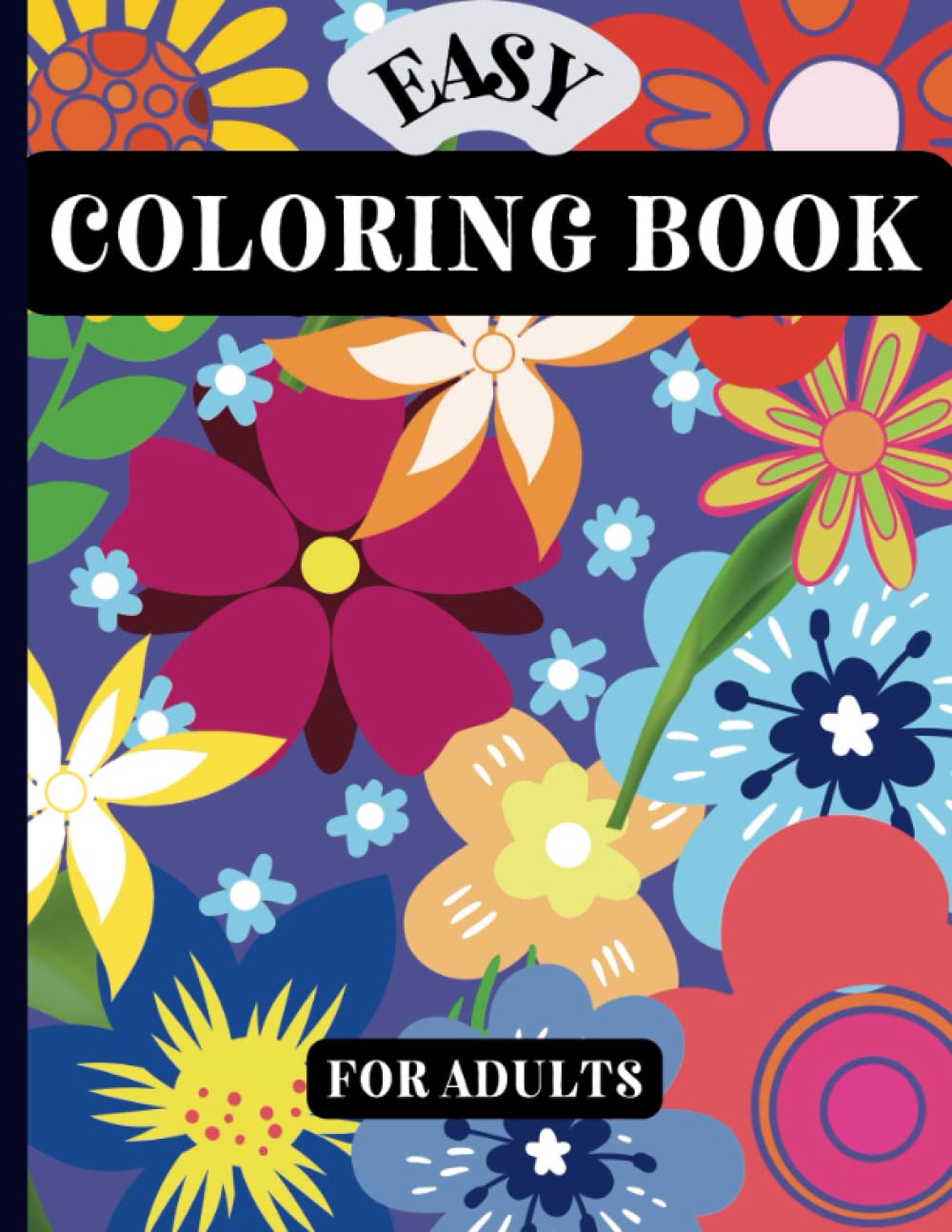 Easy Coloring Book for Adults: 33 Beautiful Flower Coloring Pages for Anxiety Relief and Relaxation