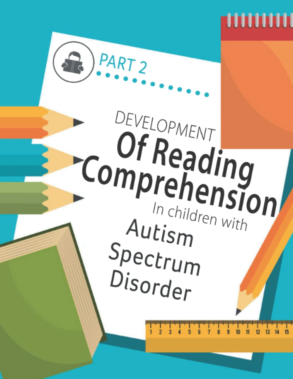 Developing Reading Comprehension in Children with Autism Spectrum Disorder: PART 2