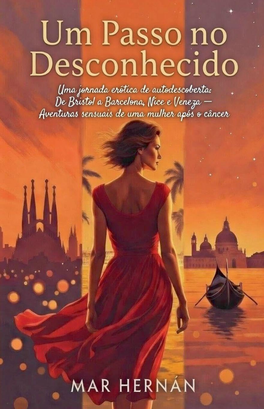Um Passo no Desconhecido: Uma jornada erótica de autodescoberta: De Bristol a Barcelona, Nice e Veneza - Aventuras sensuais de uma mulher após o câncer