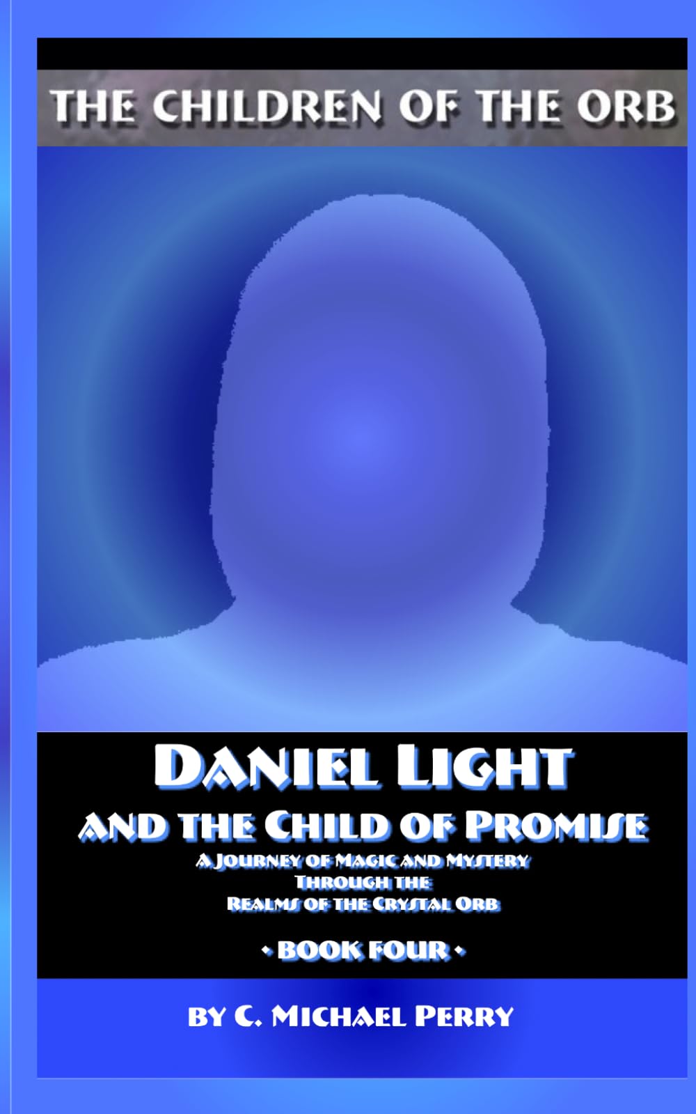Daniel Light and the Child of Promise: A Journey of Magic and Mystery Through the Realms of the Crystal Orb: 4 (The Children of the Orb SERIES)