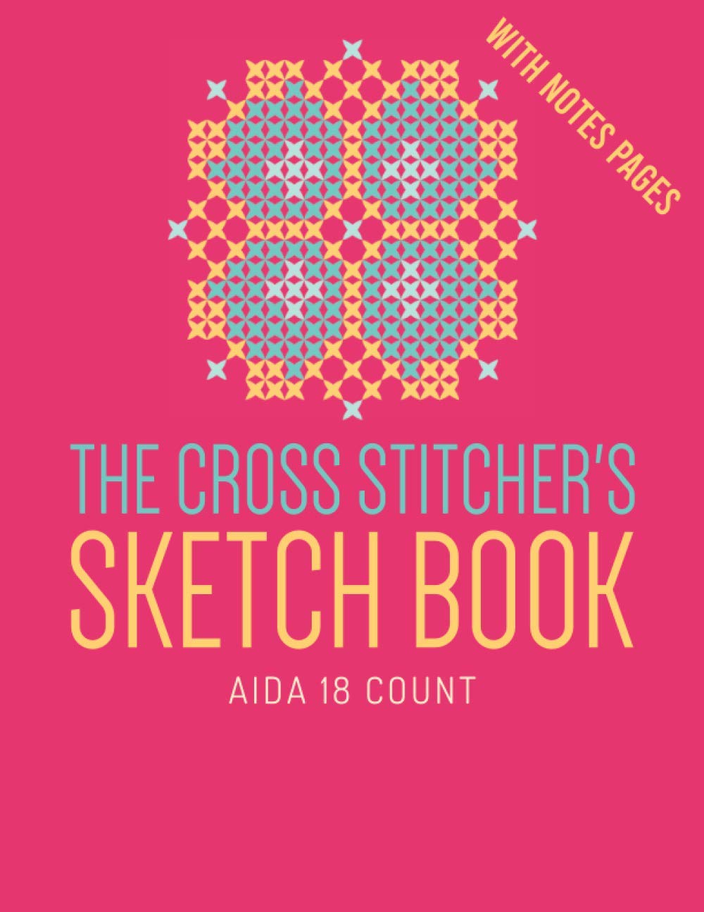 The Cross Stitcher's Sketch Book Aida 18 Count: Graph Paper Journal for Embroidery With Notes Pages