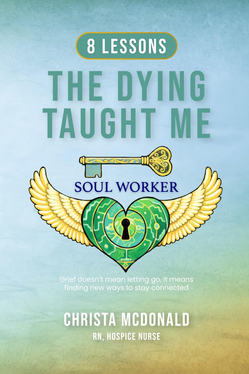 The Dying Taught Me: A Hospice Nurse’s Lessons on Grief, Connection, and Meaning After Loss