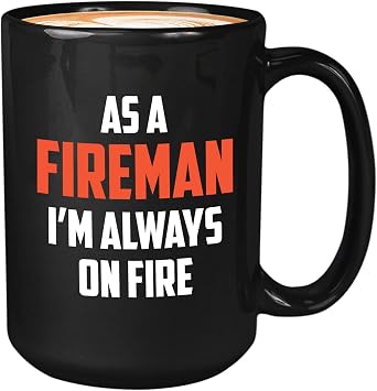 Firefighter Coffee Mug 15oz Black - As A Fireman, Im Always On Fire - Fireman Job Hydrant Extinguisher Helmet Sirens Fire Chief Shield