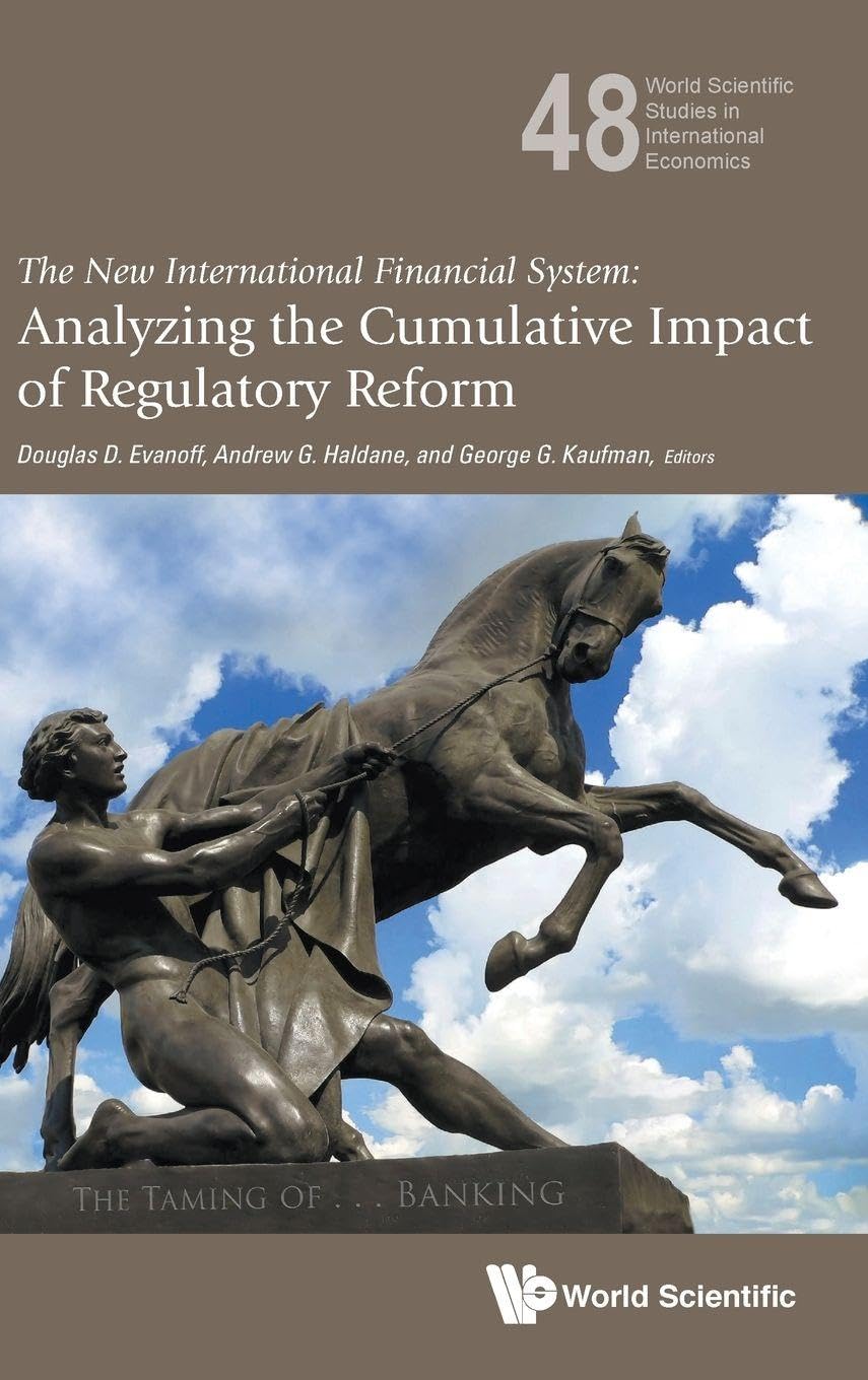 Buy New International Financial System, The: Analyzing The Cumulative Impact Of Regulatory Reform: 48 (World Scientific Studies in International Economics) — BookShops.in