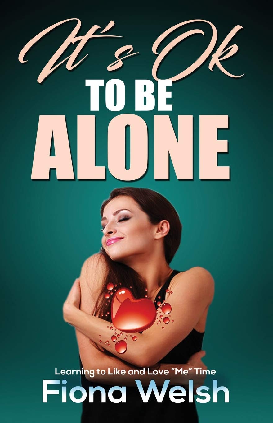 It’s Ok to Be Alone : Learning to Like and Love “Me” Time: Workbook self help guide to learn how to be alone and not feel lonely: 10 (The Grieving Heart)