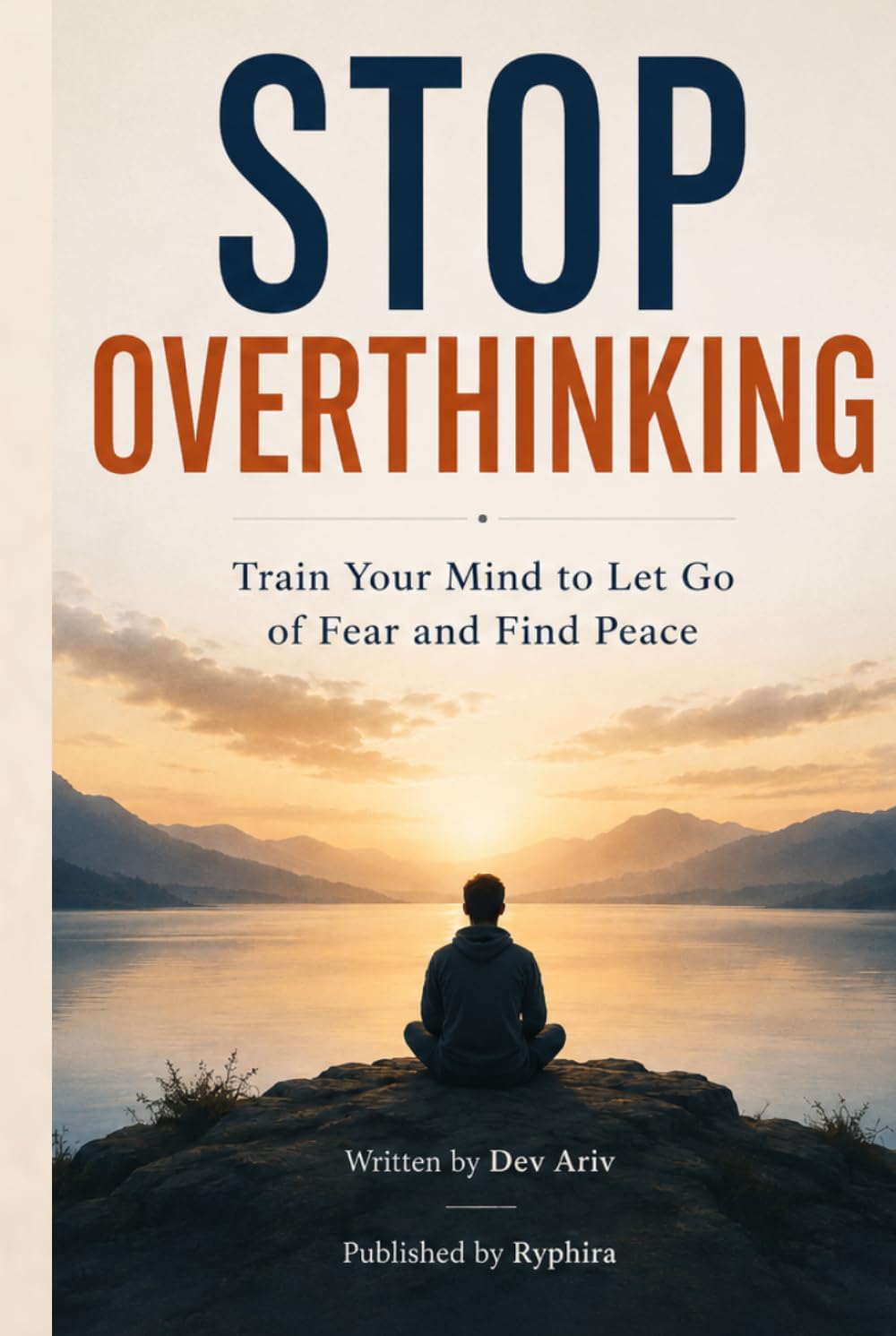 Stop Overthinking: Train Your Mind to Let Go of Fear and Find Peace
