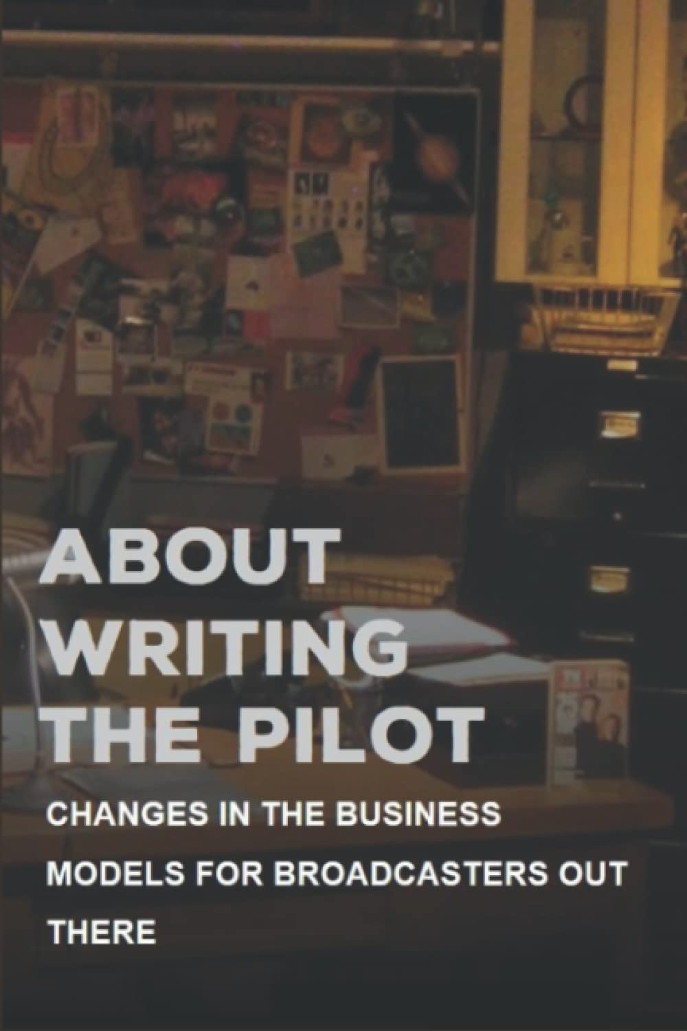 About Writing The Pilot: Changes In The Business Models For Broadcasters Out There