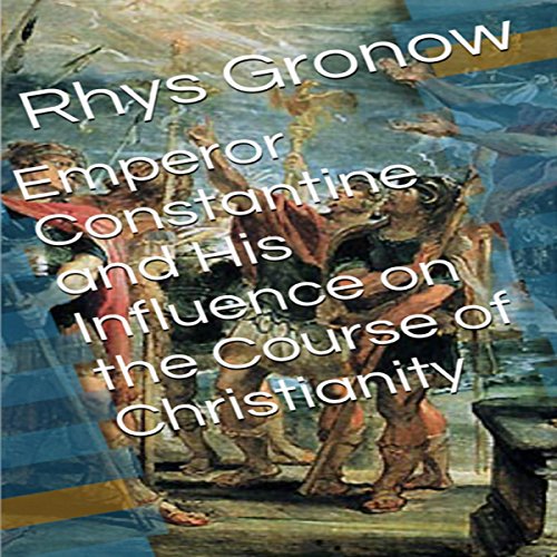 Emperor Constantine and His Influence on the Course of Christianity (Audible Audio