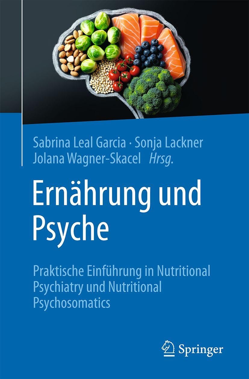 Ernährung und Psyche: Praktische Einführung in Nutritional Psychiatry und Nutritional Psychosomatics