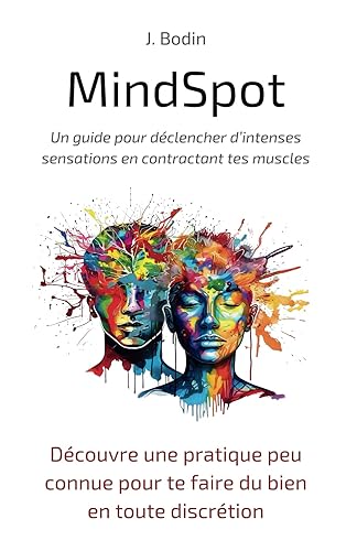 Découvre une pratique peu connue pour te faire du bien en toute discrétion: Un guide pour explorer ton corps et déclencher d’intenses sensations en contractant tes muscles