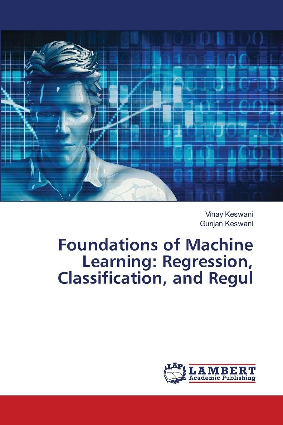 Foundations of Machine Learning: Regression, Classification, and Regul