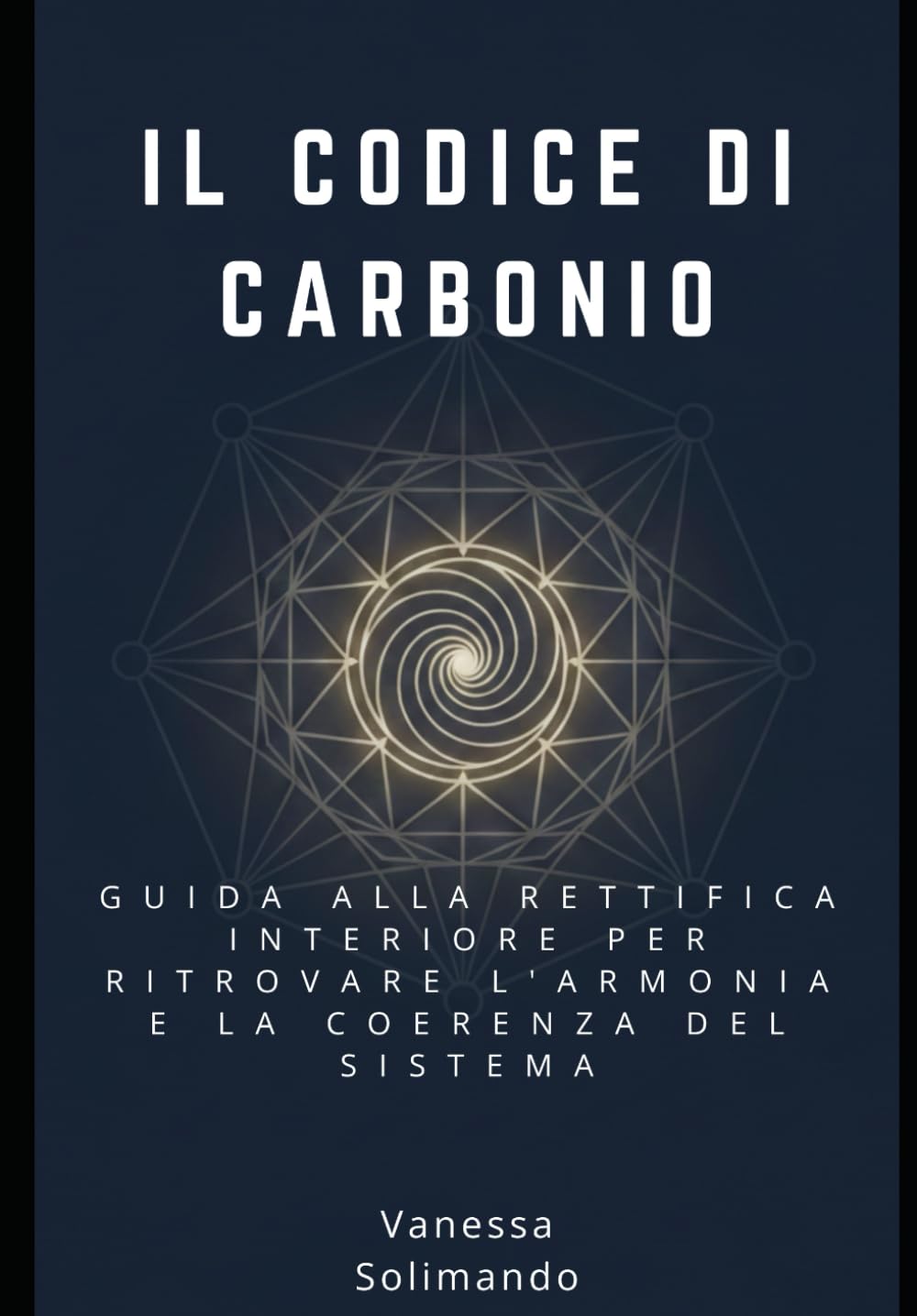 Il Codice di Carbonio: Guida alla rettifica interiore per ritrovare l'armonia e la coerenza del sistema