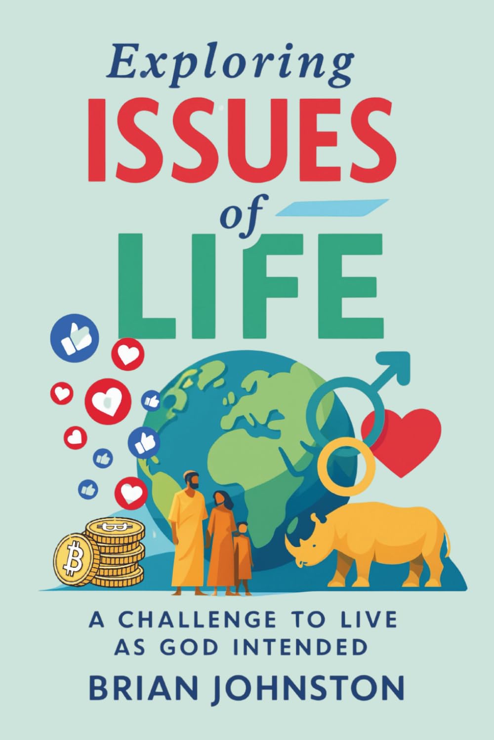 Exploring Issues of Life - A Challenge to Live as God Intended