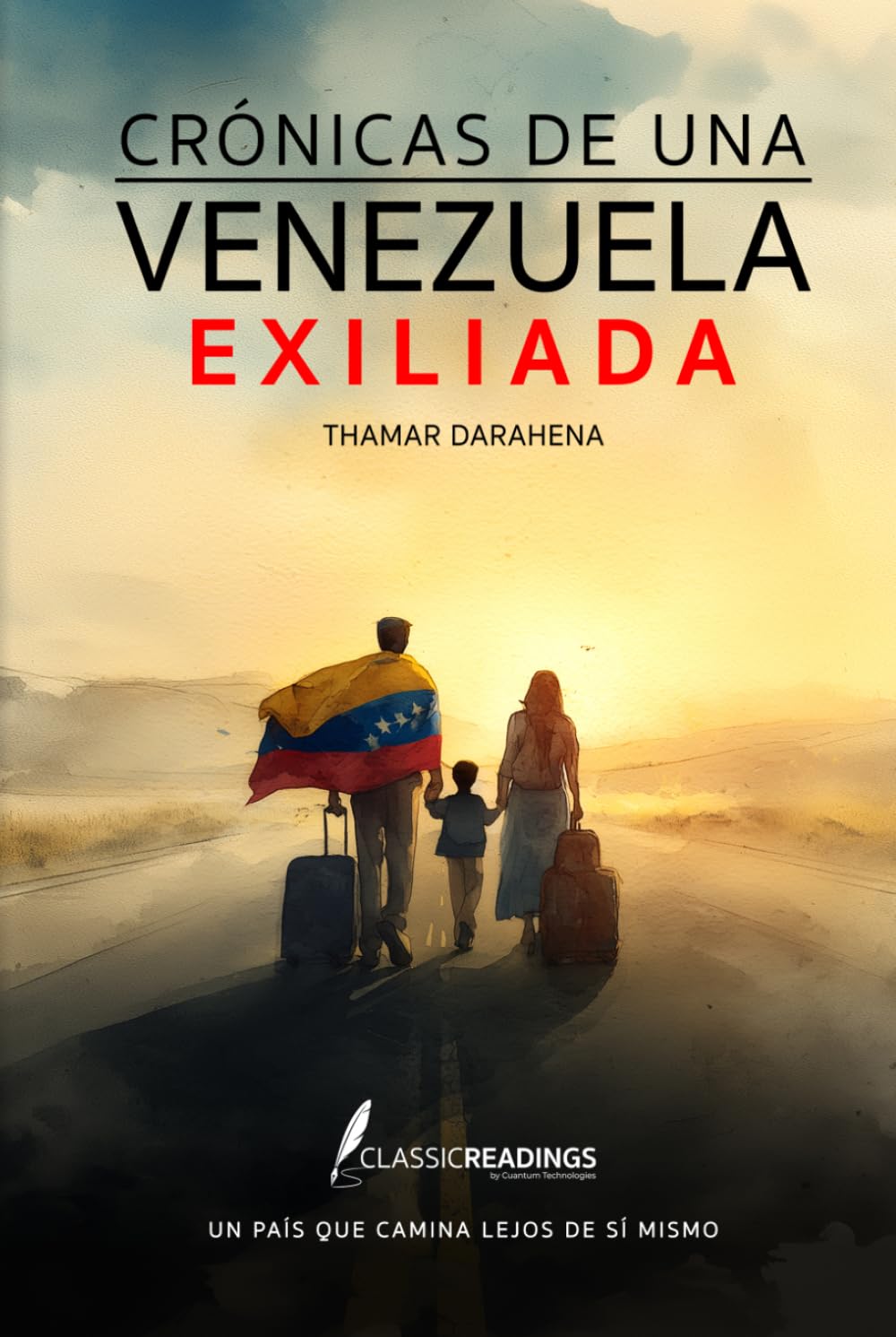 Crónicas de una Venezuela Exiliada: Un país que camina lejos de sí mismo: El testimonio humano de una nación que fue obligada a partir… pero no a olvidar