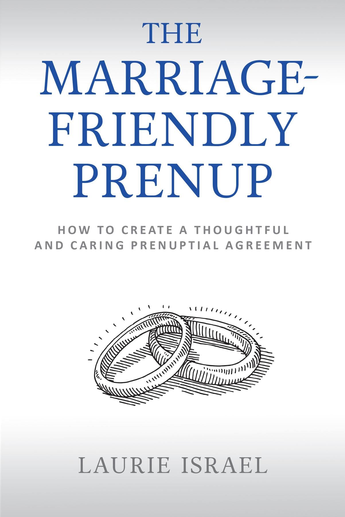 The Marriage-Friendly Prenup: How to Create a Thoughtful and Caring Prenuptial Agreement