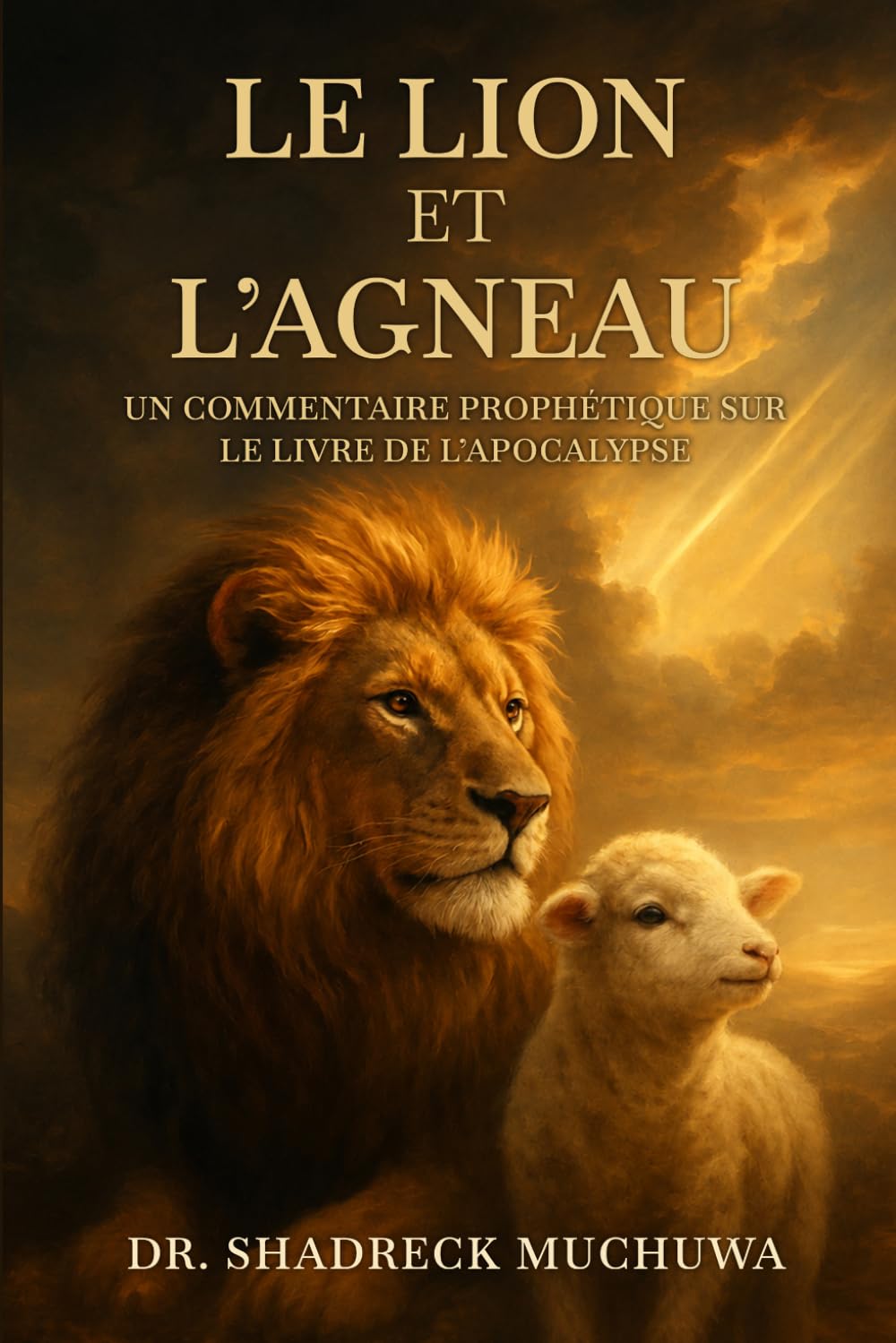 LE LION ET L’AGNEAU: Commentaire prophétique du livre de l'Apocalypse