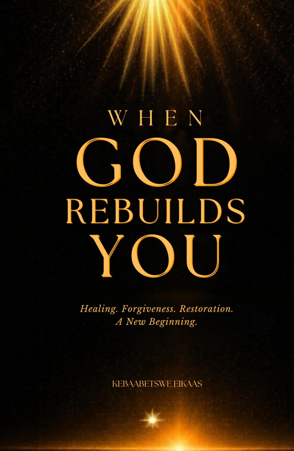 When God Rebuilds You: Healing, Forgiveness, Restoration, A New Beginning (The Gentle Living)