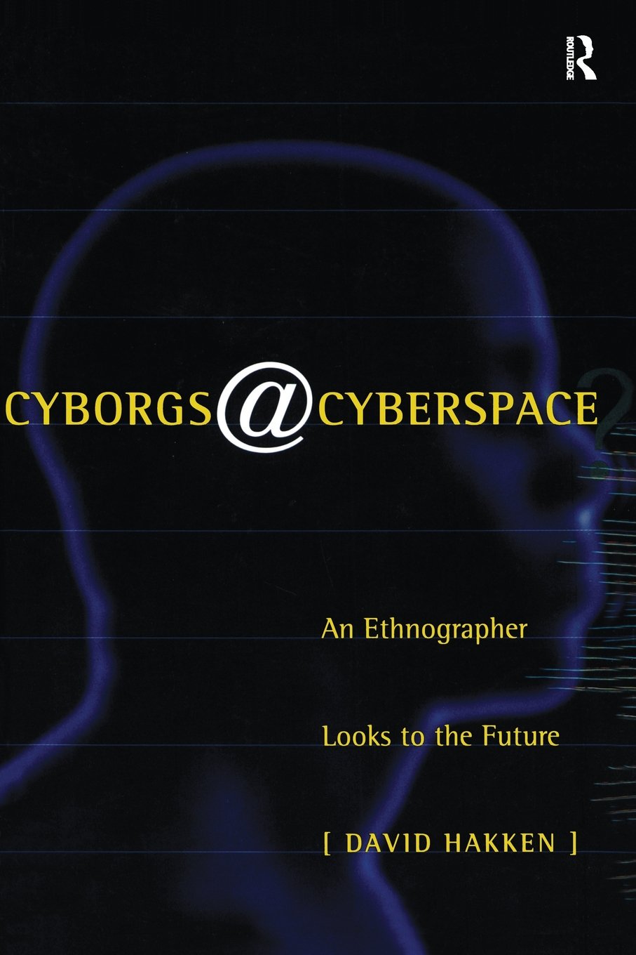 Cyborgs@Cyberspace?: An Ethnographer Looks to the Future