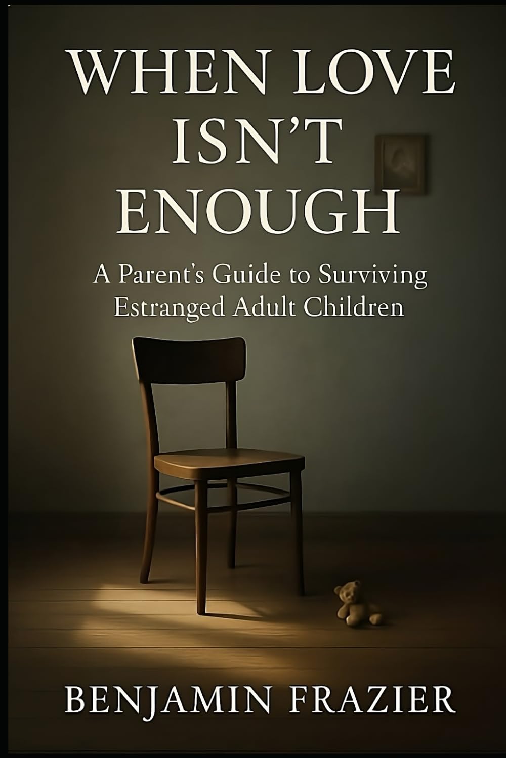 When Love Isn’t Enough: A Parent’s Guide to Surviving Estranged Adult Children