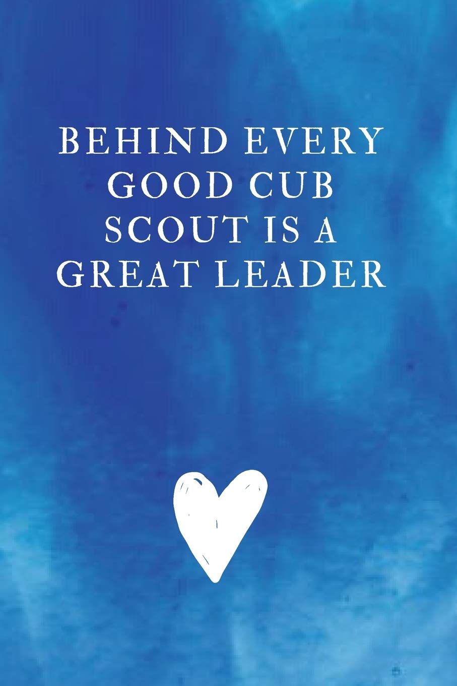 Behind Every Good Cub Scout is a Great Leader: Lined Notebook, Diary, Journal