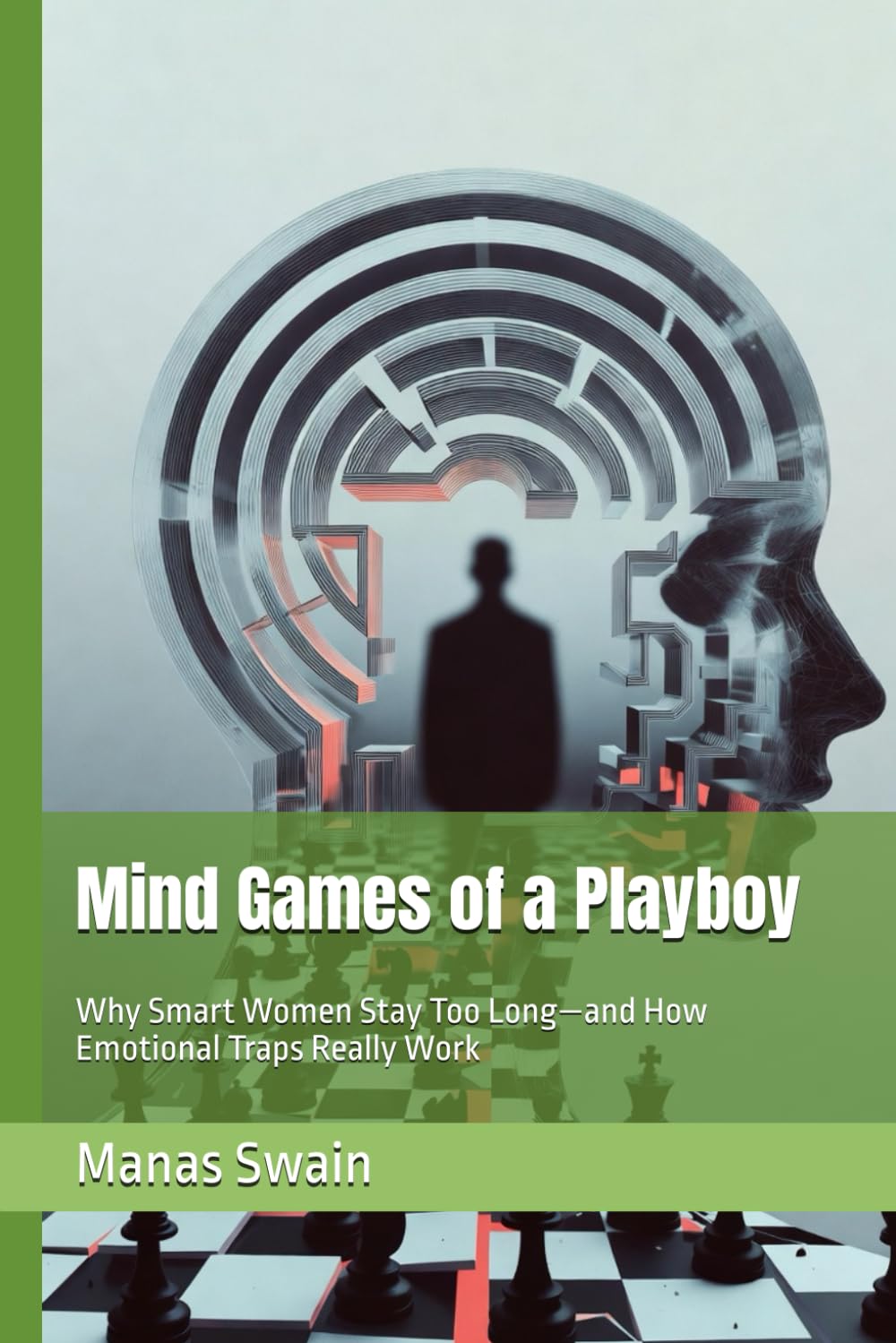 Mind Games of a Playboy: Why Smart Women Stay Too Long—and How Emotional Traps Really Work (The Playboy Warning Series)