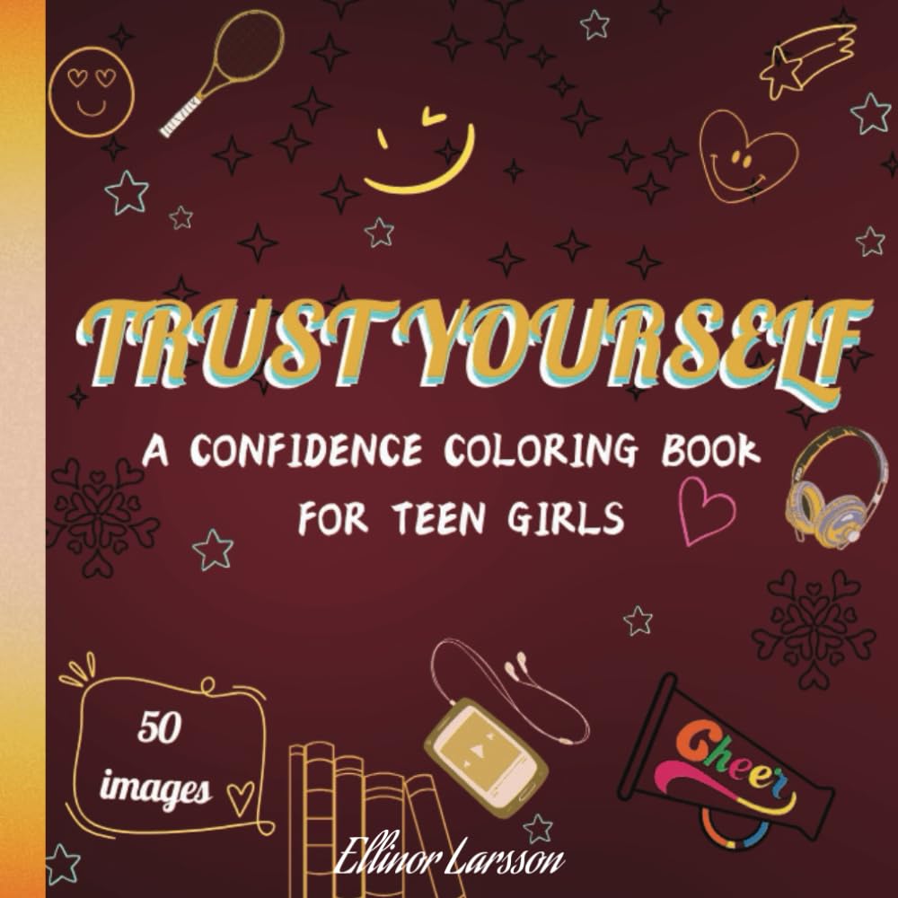 Trust Yourself: a Confidence Coloring Book for Teen Girls 12-16 years