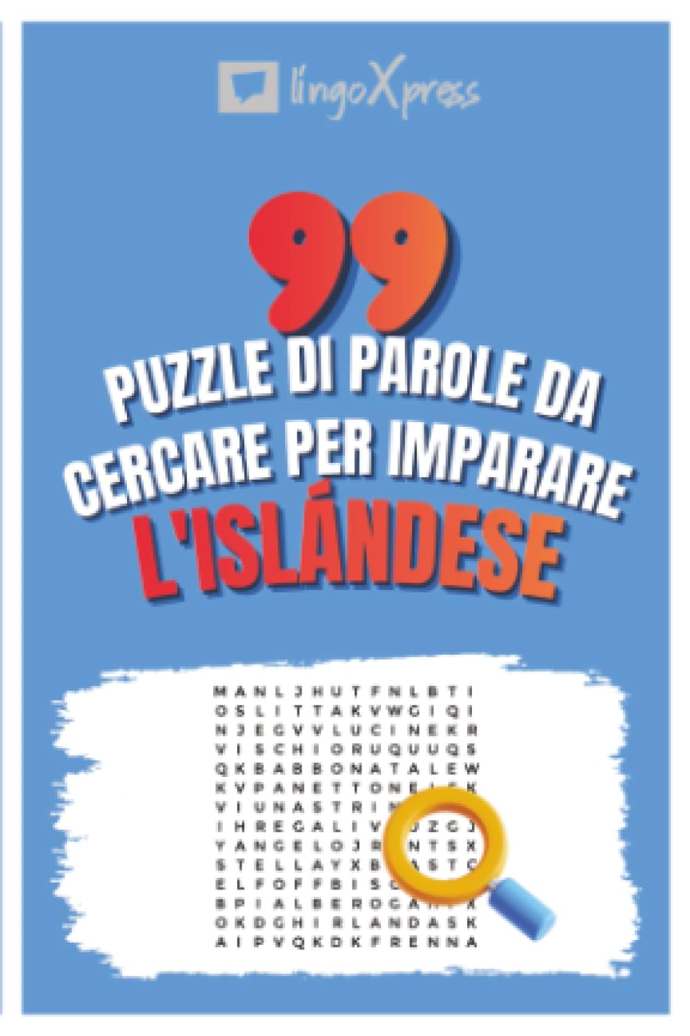 99 Puzzle di Parole da Cercare per Imparare l'Islándese: Attiva il tuo cervello e memorizza oltre 700 parole