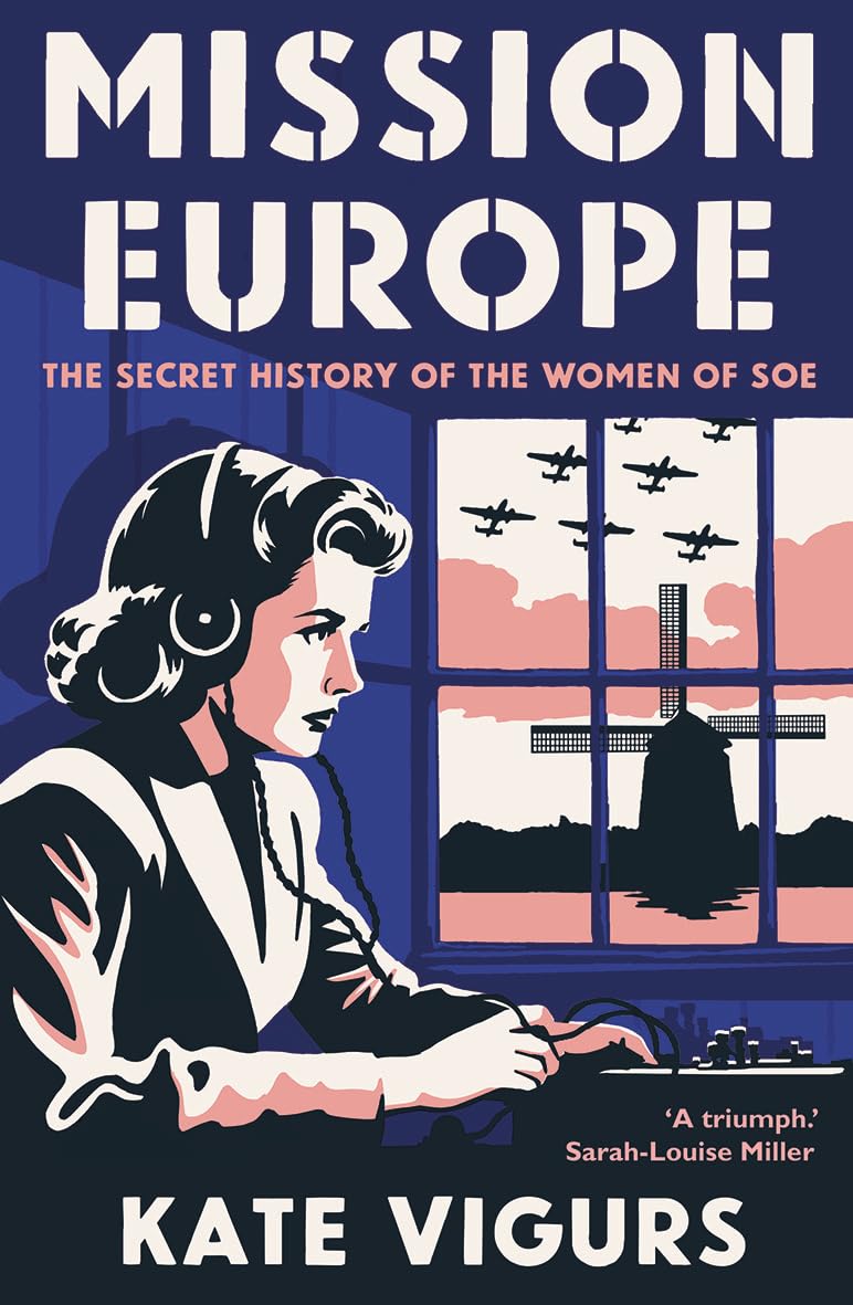 Mission Europe: The Secret History of the Women of SOE