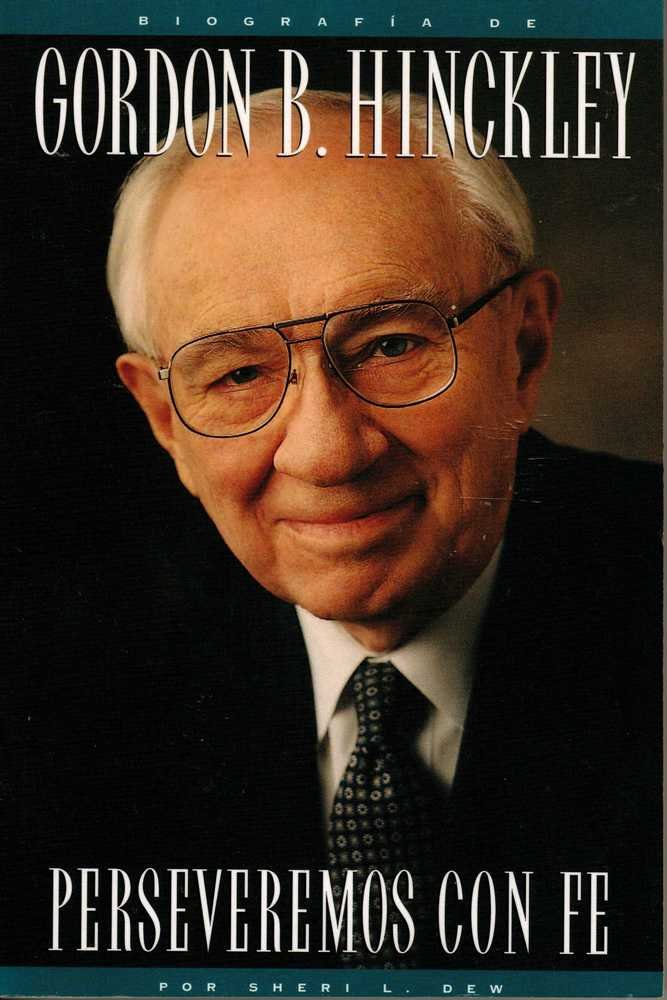 Perseveremos Con Fe Biografia de Gordon B. Hinckley