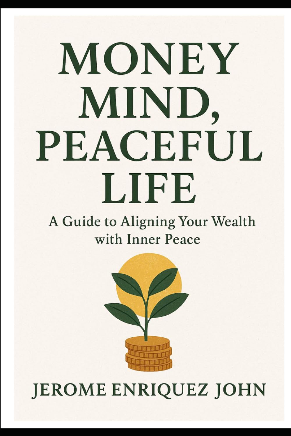 Money Mind, Peaceful Life: A Guide to Aligning Your Wealth with Inner Peace