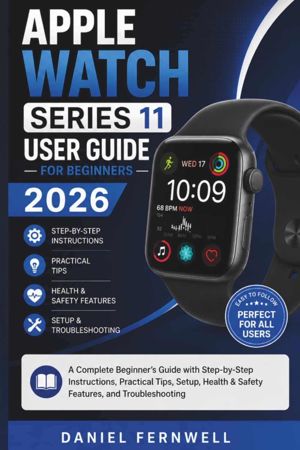 Apple Watch Series 11 User Guide for Beginners 2026: A Complete Beginner’s Guide with Step-by-Step Instructions, Practical Tips, Setup, Health & Safety Features, and Troubleshooting
