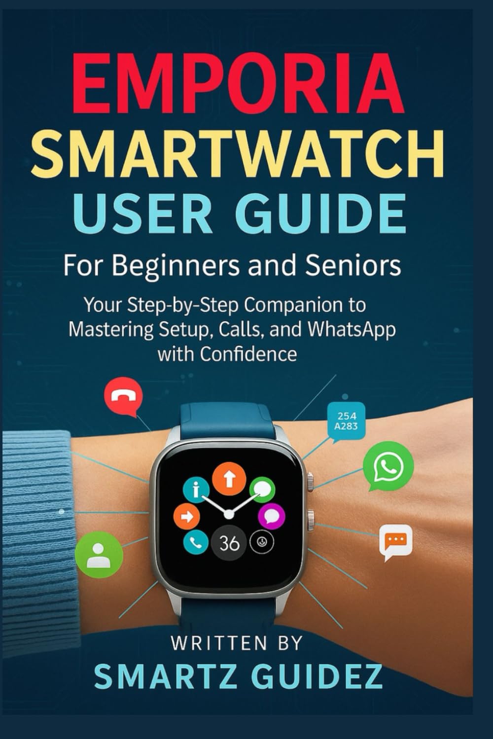EMPORIA SMARTWATCH USER GUIDE FOR BEGINNERS AND SENIORS: Your Step-by-Step Companion to Mastering Setup, Calls, and WhatsApp with Confidence.