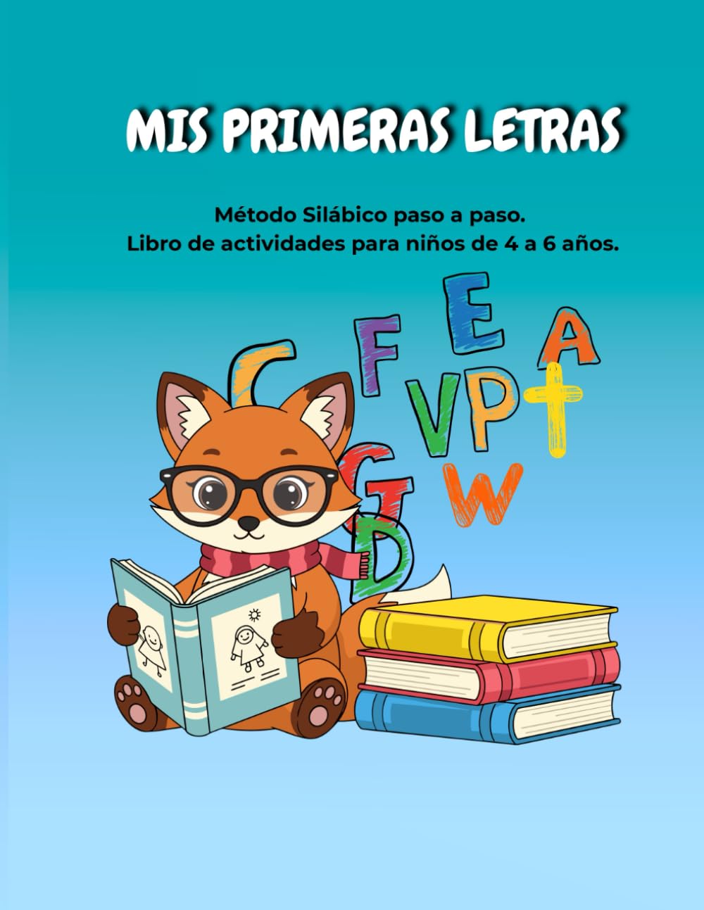 MIS PRIMERAS LETRAS: Método Silábico paso a paso. Libro de actividades para niños de 4 a 6 años.