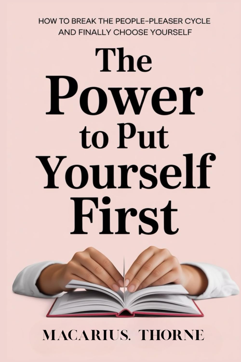 The Power to Put Yourself First: How to Break the People-Pleaser Cycle and Finally Choose Yourself