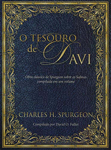 O Tesouro de Davi: Obra Clássica de Spurgeon Sobre os Salmos Compilada em um Volume: Obra clássica de spurgeon sobre os salmos compilada em um volume
