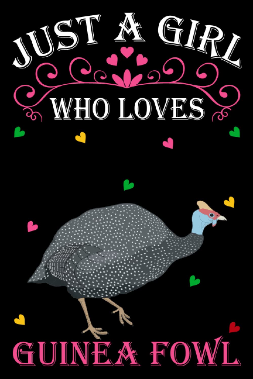 Just A Girl Who Loves Guinea fowls: Guinea fowl Notebook: (100 Pages 6x9) Cute Guinea fowl Journal, Guinea fowl Notebook for Girls, Guinea fowl Notebook for kids, Guinea fowl Lovers Birthday Gifts