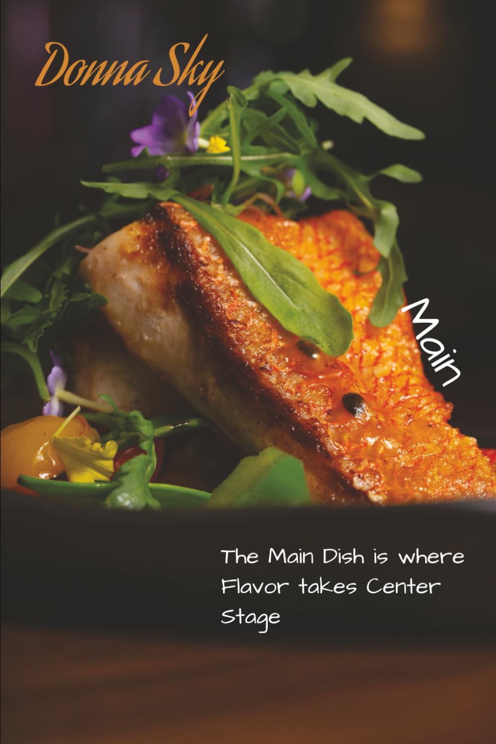 Donna Sky - Main Course: The Main Dish is where Flavor takes Center Stage. (Professional recipes for cooking on a Yacht - or entertaining at Home)