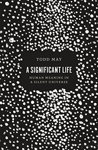 A Significant Life: Human Meaning in a Silent Universe Hardcover – April 2, 2015