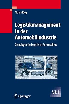 Logistikmanagement in der Automobilindustrie Grundlagen der Logistik im Automobilbau VDI-Buch