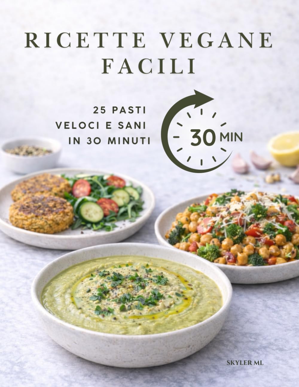 RICETTE VEGANE FACILI: 25 Pasti Veloci e Sani in 30 Minuti