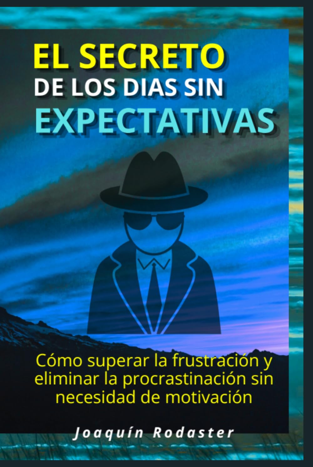 El secreto de los días sin expectativas: Cómo superar la frustración y eliminar la procrastinación sin necesidad de motivación