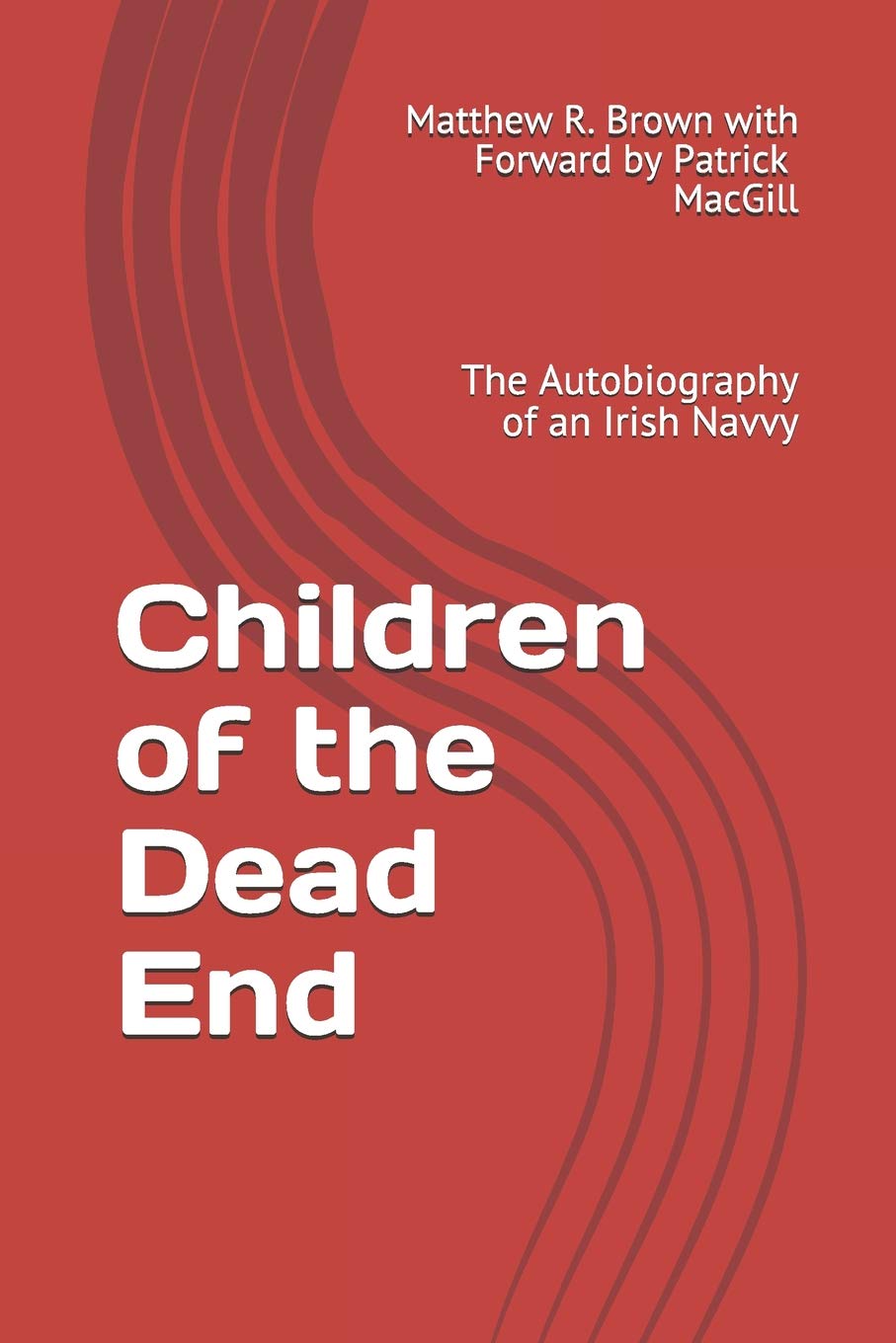 Children of the Dead End: The Autobiography of an Irish Navvy