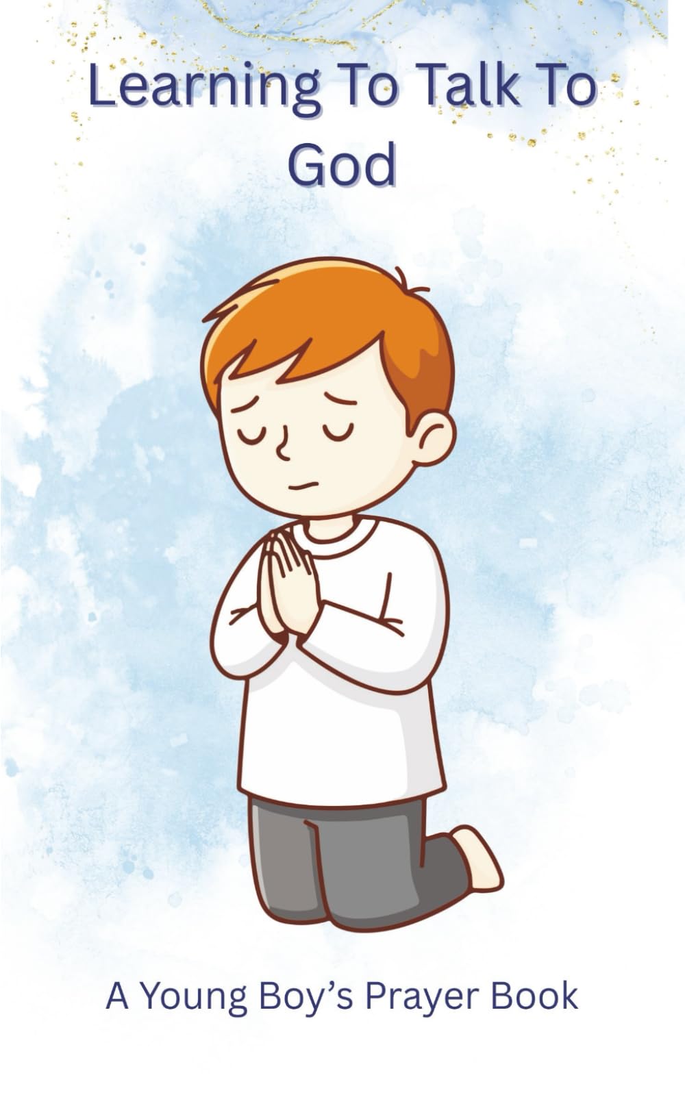 Learning To Talk To God: A Young Boy’s Prayer Book